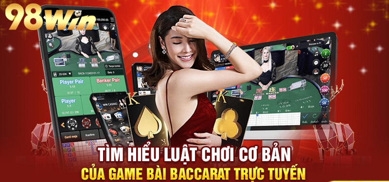 Hướng dẫn chơi game bài Baccarat 98Win