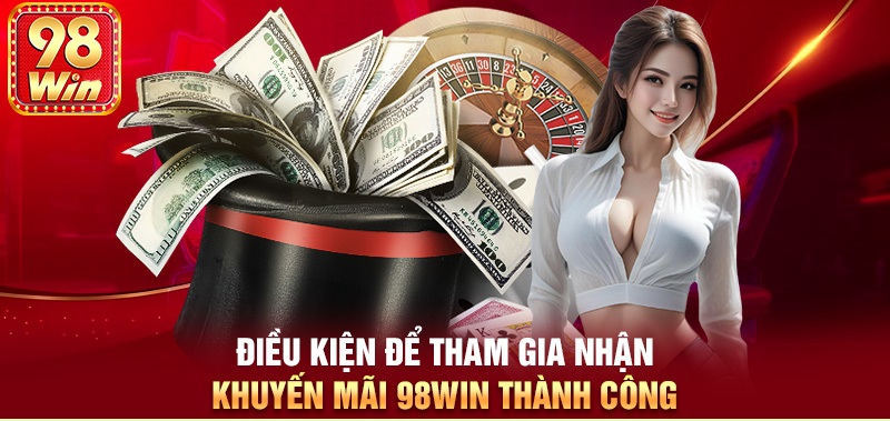 Những lưu ý khi người tham gia cá cược nhận và tham gia các chương trình khuyến mãi có tại 98Win